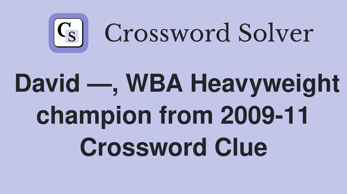 David —, WBA Heavyweight champion from 2009-11 - Crossword Clue Answers